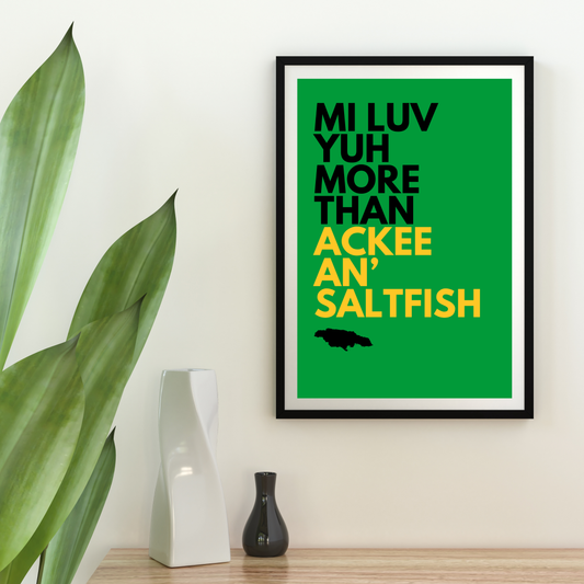 Mi Luv Yuh more than Ackee an' Saltfish Poster Print