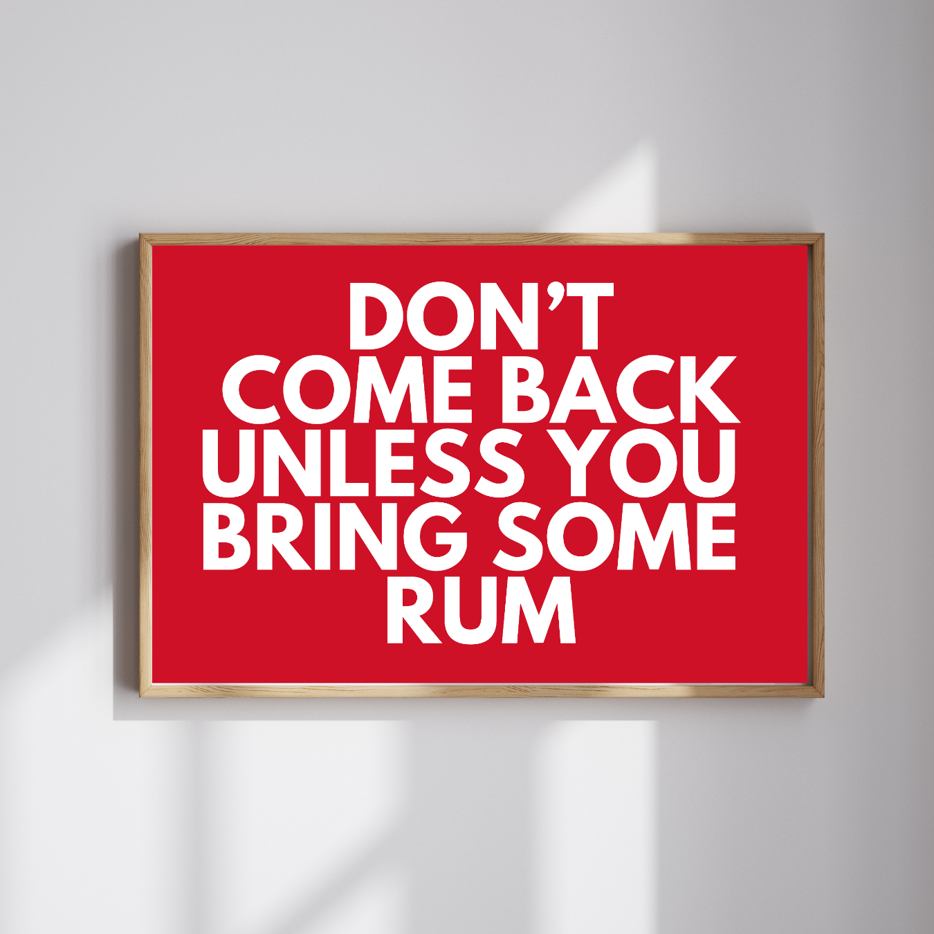 Don't Come Back Unless You're Bringing Rum Poster Print